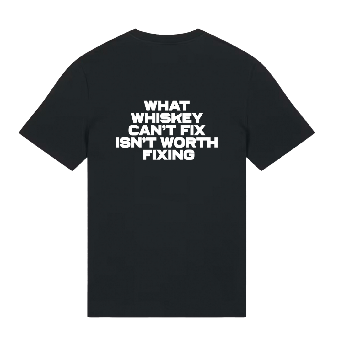 
                  
                    T Shirt - What Whiskey Can't Fix Isn't Worth Fixing
                  
                